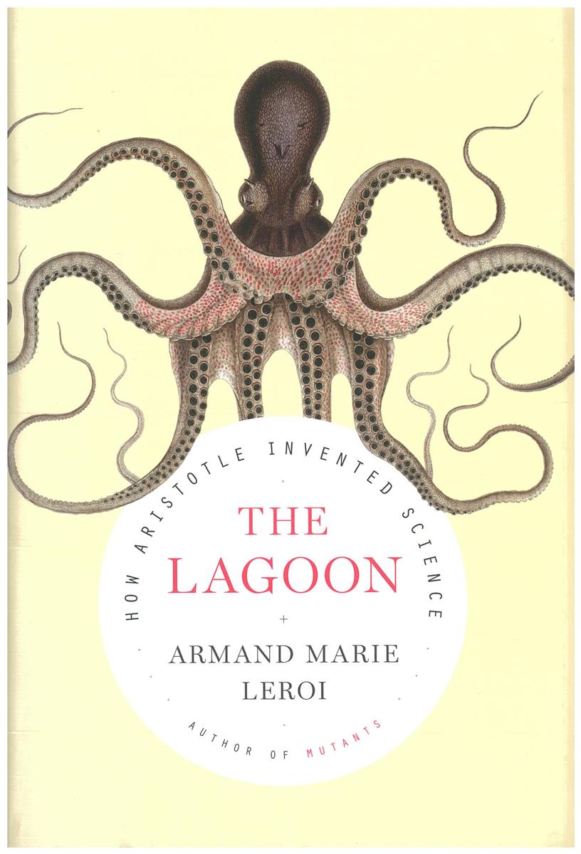 The lagoon : how Aristotle invented science / Armand Marie Leroi ; with translations from the Greek by Simon MacPherson ; and original illustrations by David Koutsogiannopoulos cover