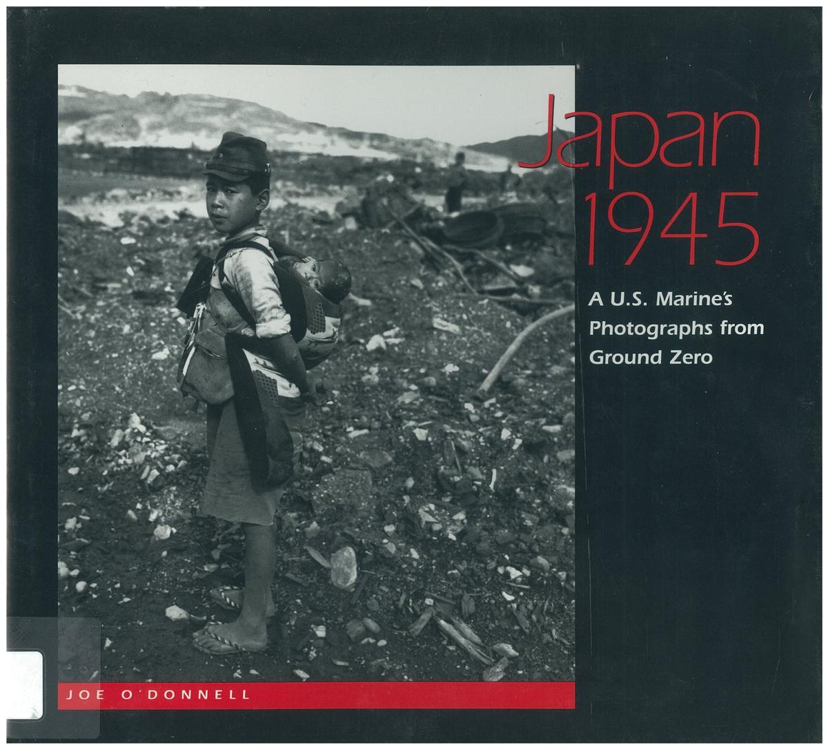 Japan 1945 : a U. S. Marine's photographs from ground zero / Joe O'Donnell cover