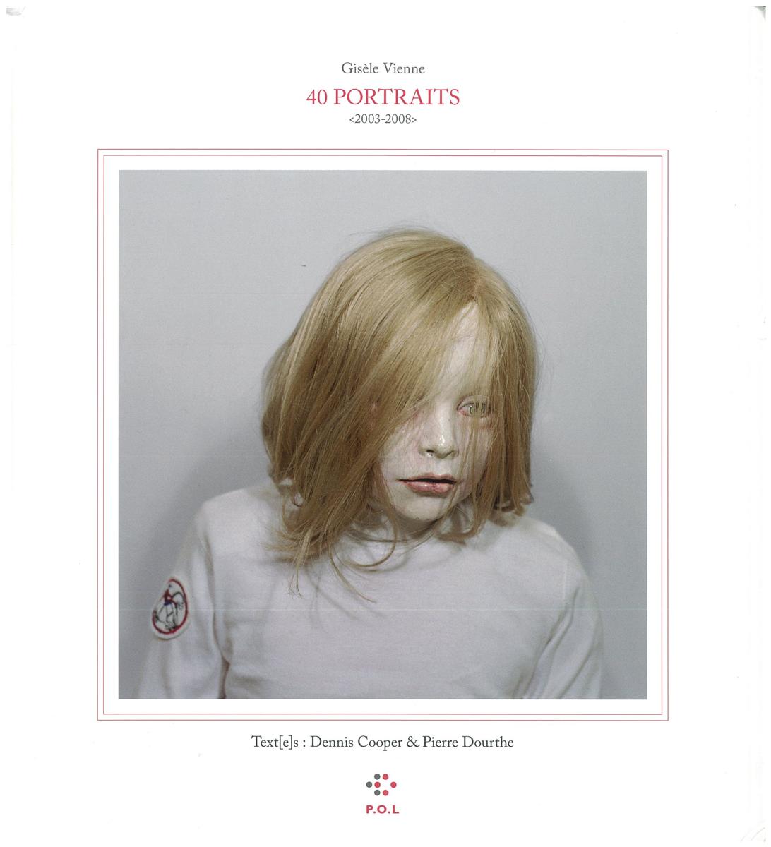 40 portraits : 2003-2008 / Gisele Vienne ; Dennis Cooper ; Pierre Dourthe cover