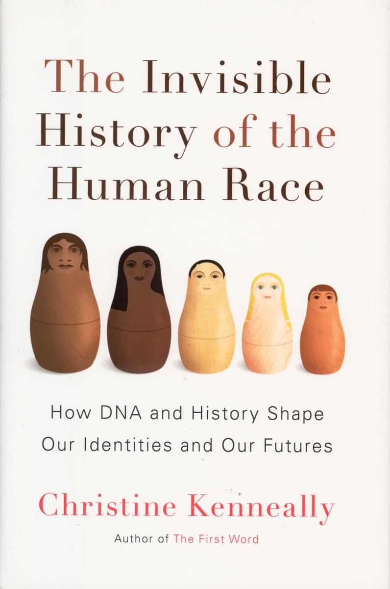 The invisible history of the human race : how DNA and history shape our identities and our futures cover