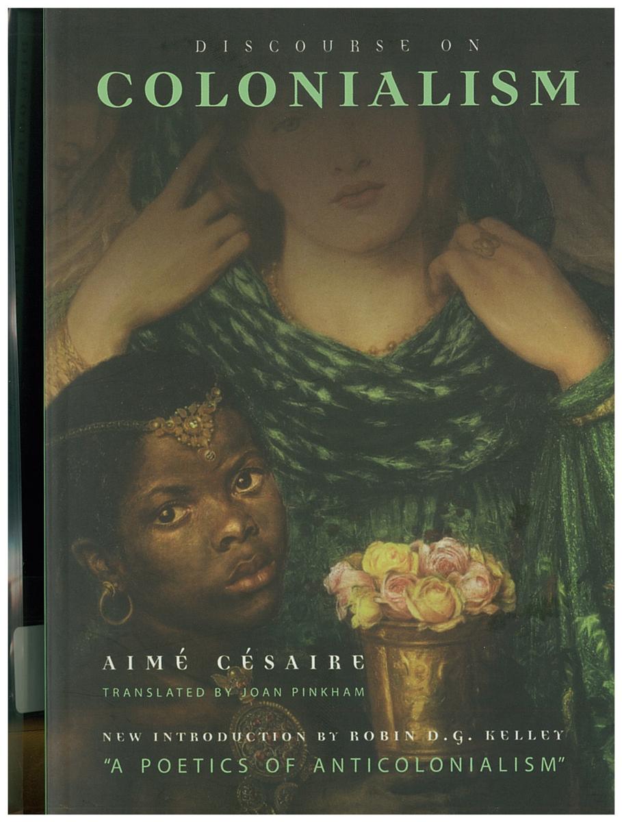 Discourse on colonialism / Aimé Césaire ; translated by Joan Pinkham | A poetics of anticolonialism / Robin D.G. Kelley cover