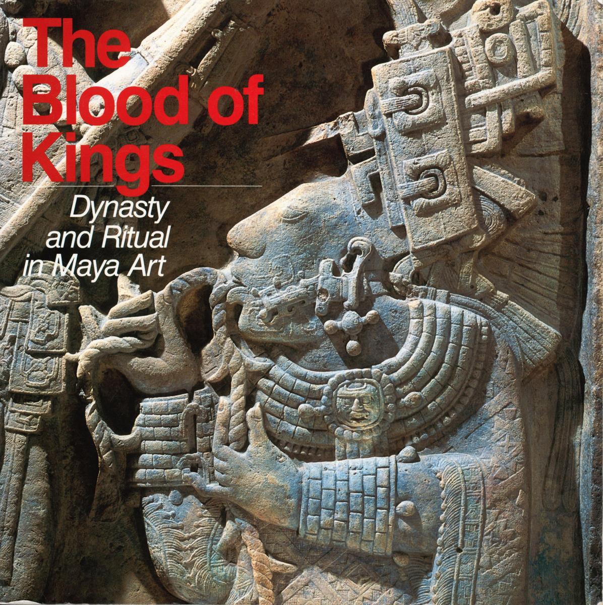 The blood of kings : dynasty and ritual in Maya art cover