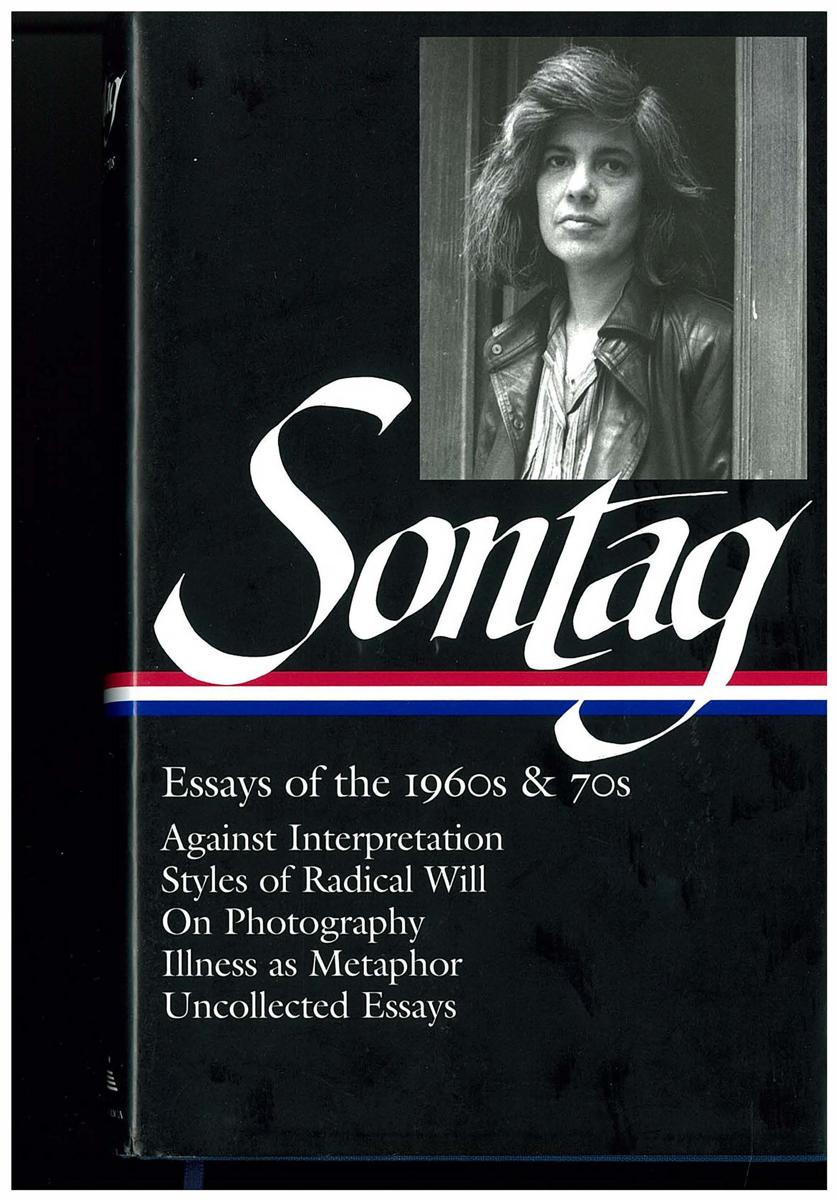 Susan Sontag : essays on the 1960s and 70s : against interpretation, styles of radical will, on photography, illness as a metaphor, uncollected essays / edited by David Rieff cover
