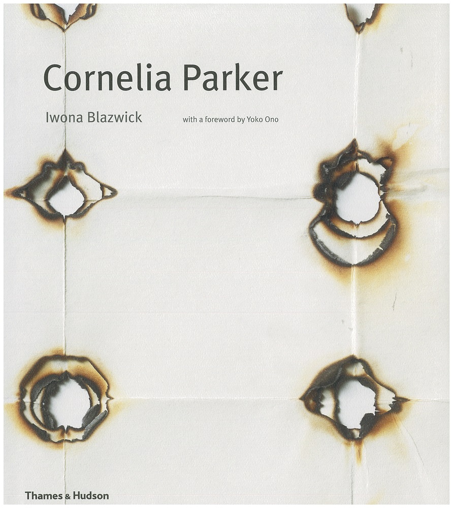 Cornelia Parker / Iwona Blazwick; foreword by Yoko Ono ; introduction by Bruce W. Ferguson ; commentaries by Cornelia Parker cover