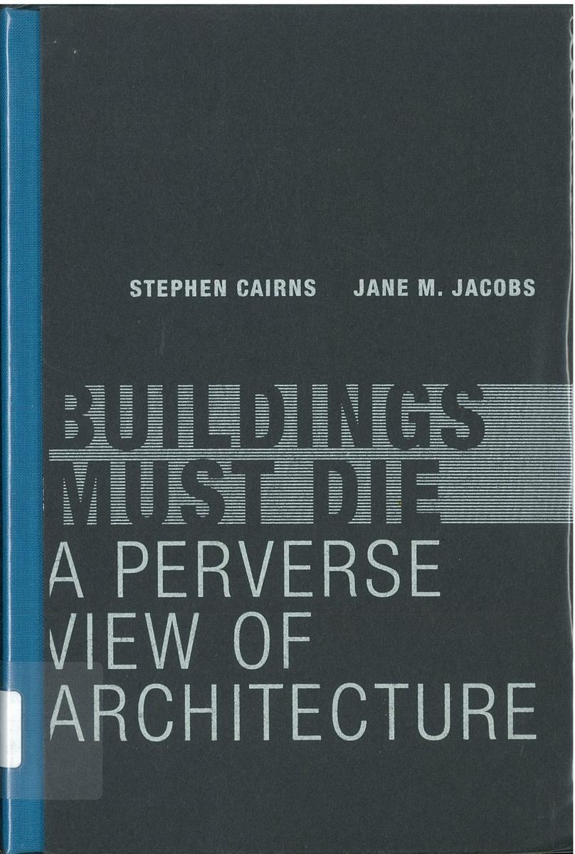 Buildings must die : a perverse view of architecture / Stephen Cairns, Jane M. Jacobs cover