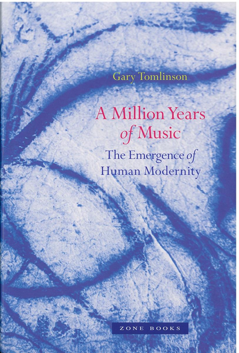 A million years of music : the emergence of human modernity /​ Gary Tomlinson cover