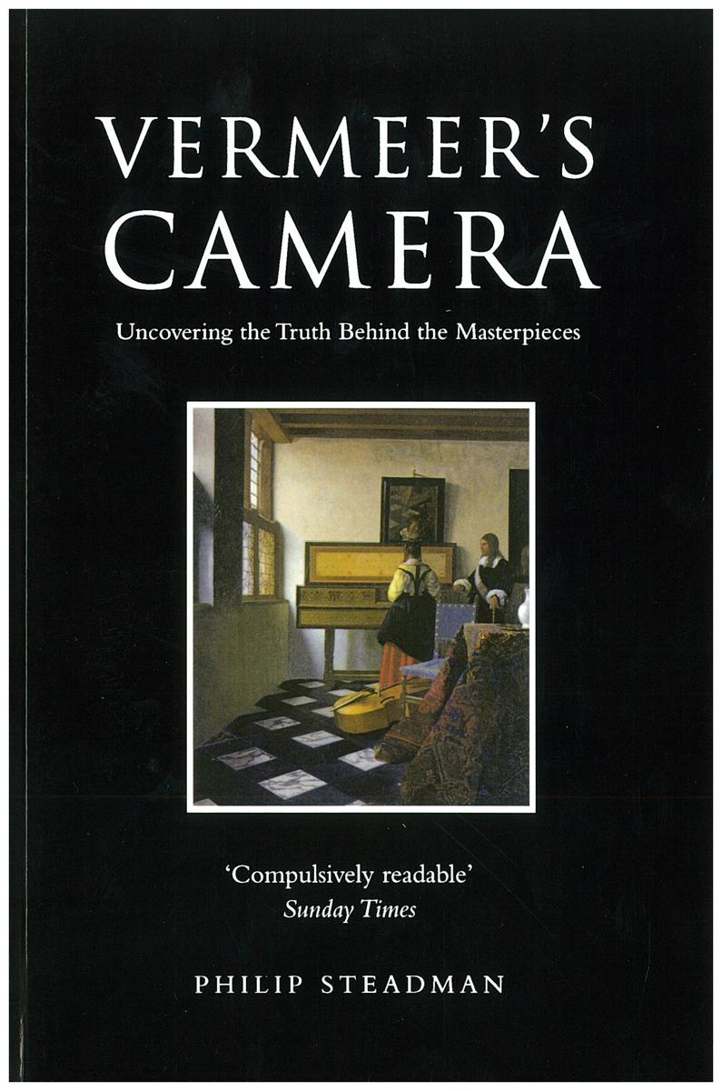 Vermeer's camera : uncovering the truth behind the masterpieces / Philip Steadman cover