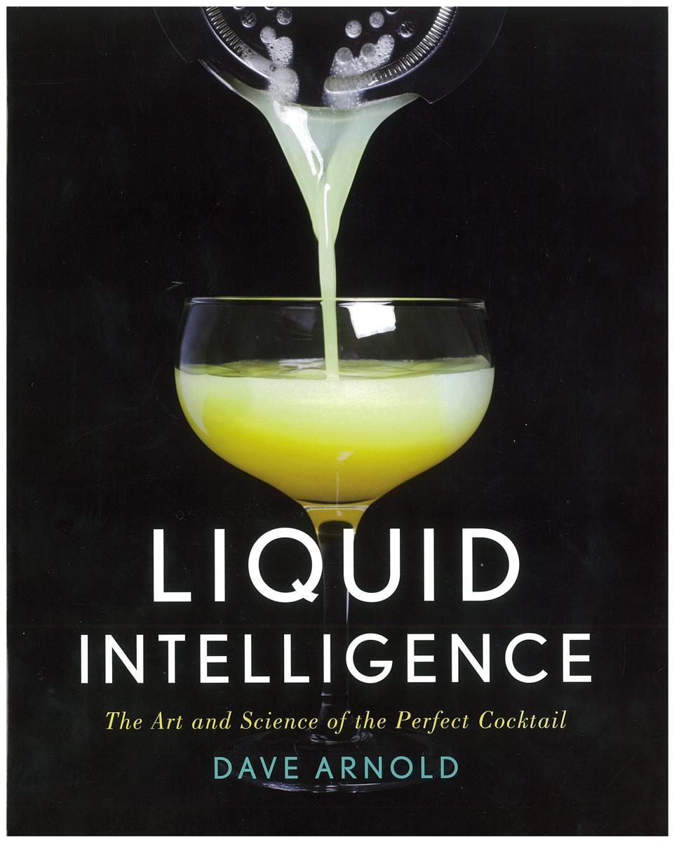 Liquid intelligence : the art and science of the perfect cocktail / Dave Arnold cover