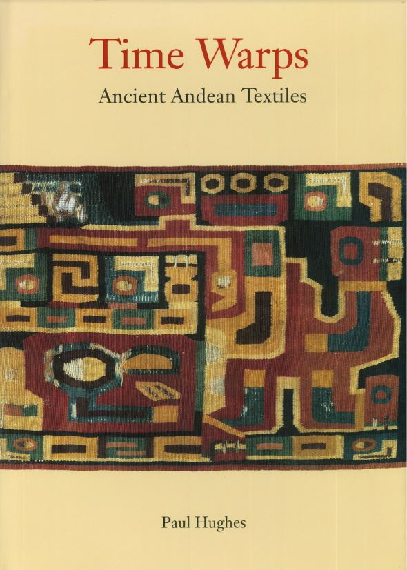 Time warps : ancient Andean textiles / Paul Hughes cover