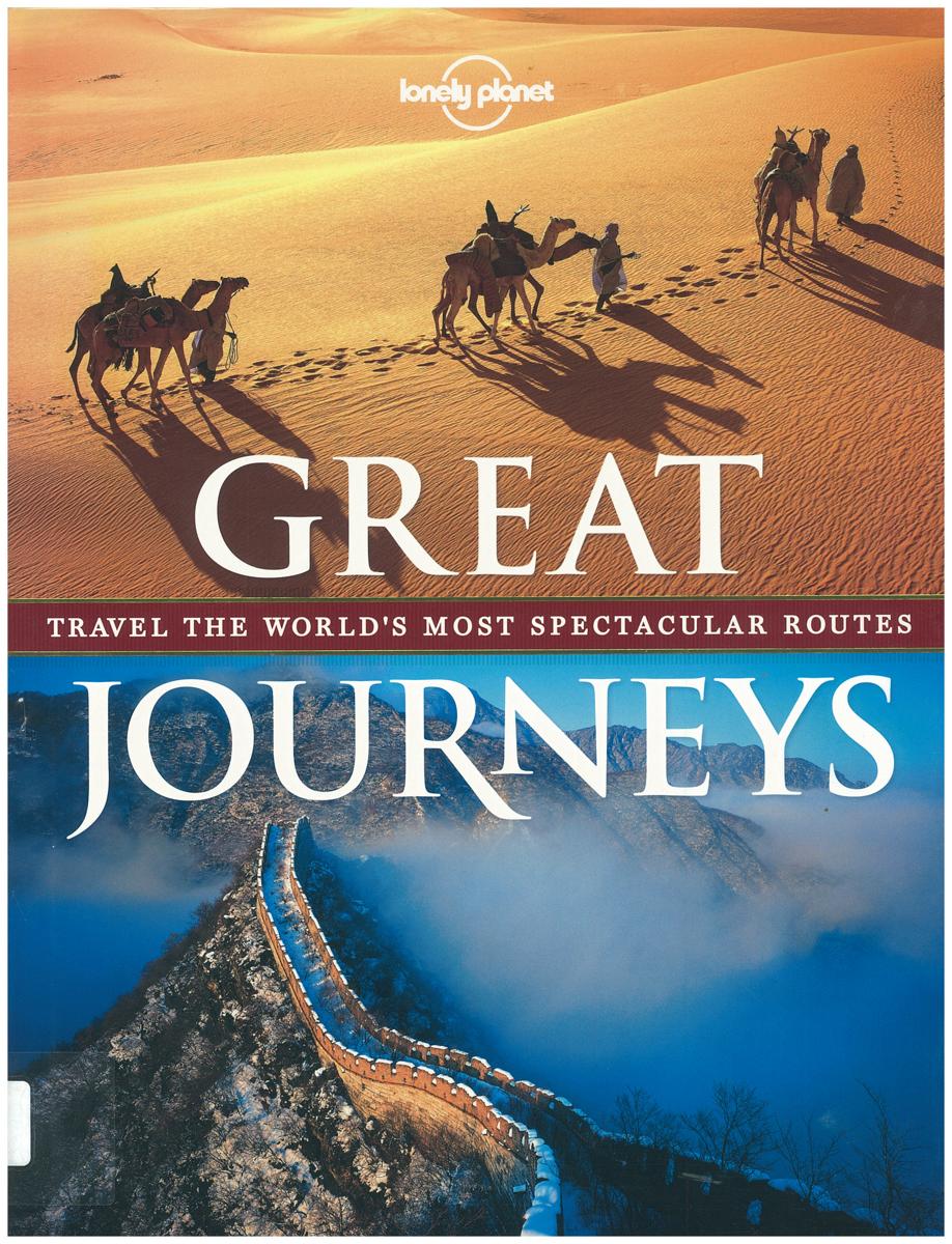 Great journeys : travel the world's most spectacular routes / [written by Andrew Bain, Sarah Baxter, Simon Sellars, Adam Skolnick] cover