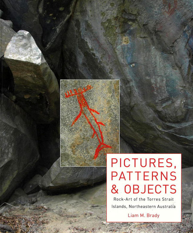 Pictures, patterns & objects : rock-art of the Torres Strait Islands, northeastern Australia / Liam M. Brady cover