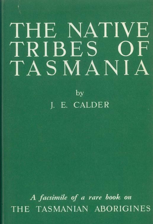 Some account of the wars, extirpation, habits etc. of the native tribes of Tasmania /​ by J. E. Calder cover