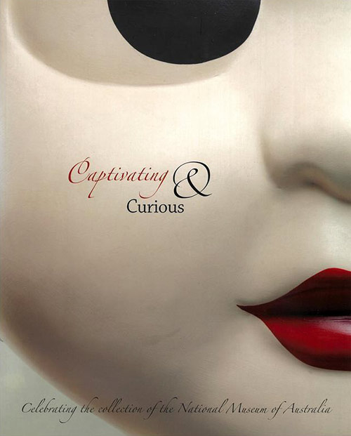 Captivating and curious : celebrating the collection of the National Museum of Australia cover