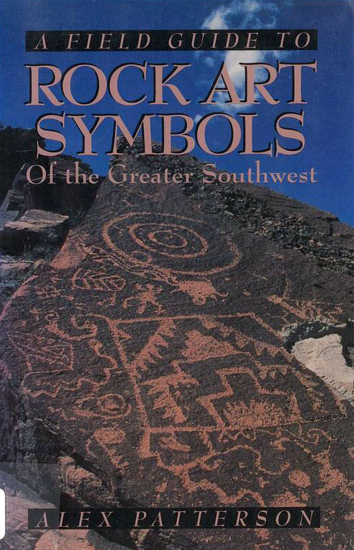 A field guide to rock art symbols of the greater Southwest / Alex Patterson cover