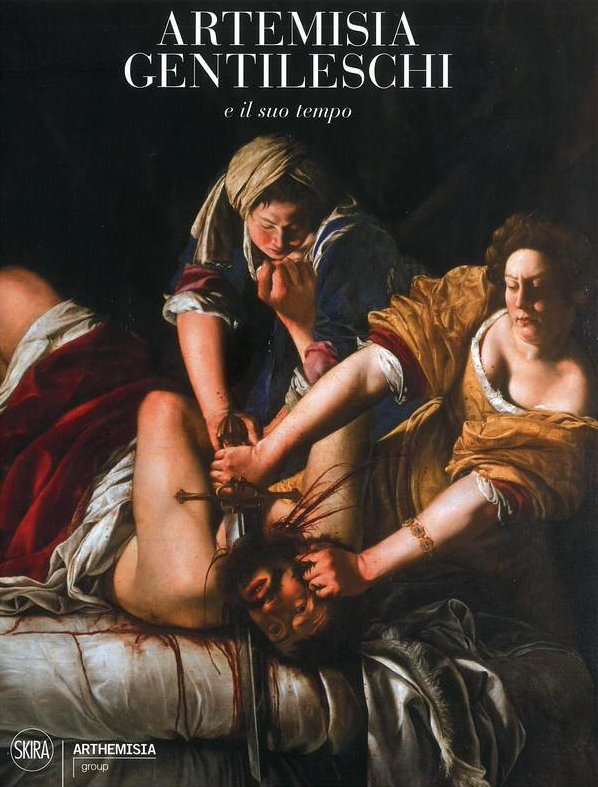 Artemisia Gentileschi e il suo tempo /​ catalogo, coordinamento scientifico, Francesca Baldassari ; saggi, Francesca Baldassari [and 6 others] cover