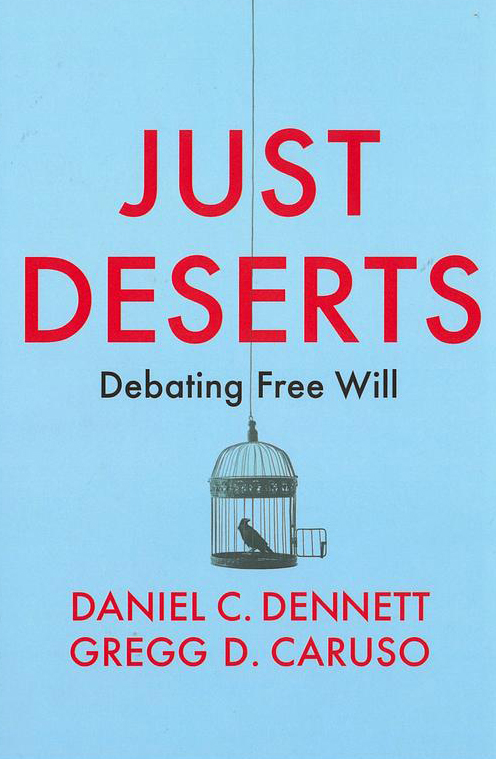 Just deserts : debating free will / Daniel C. Dennett, Gregg D. Caruso cover
