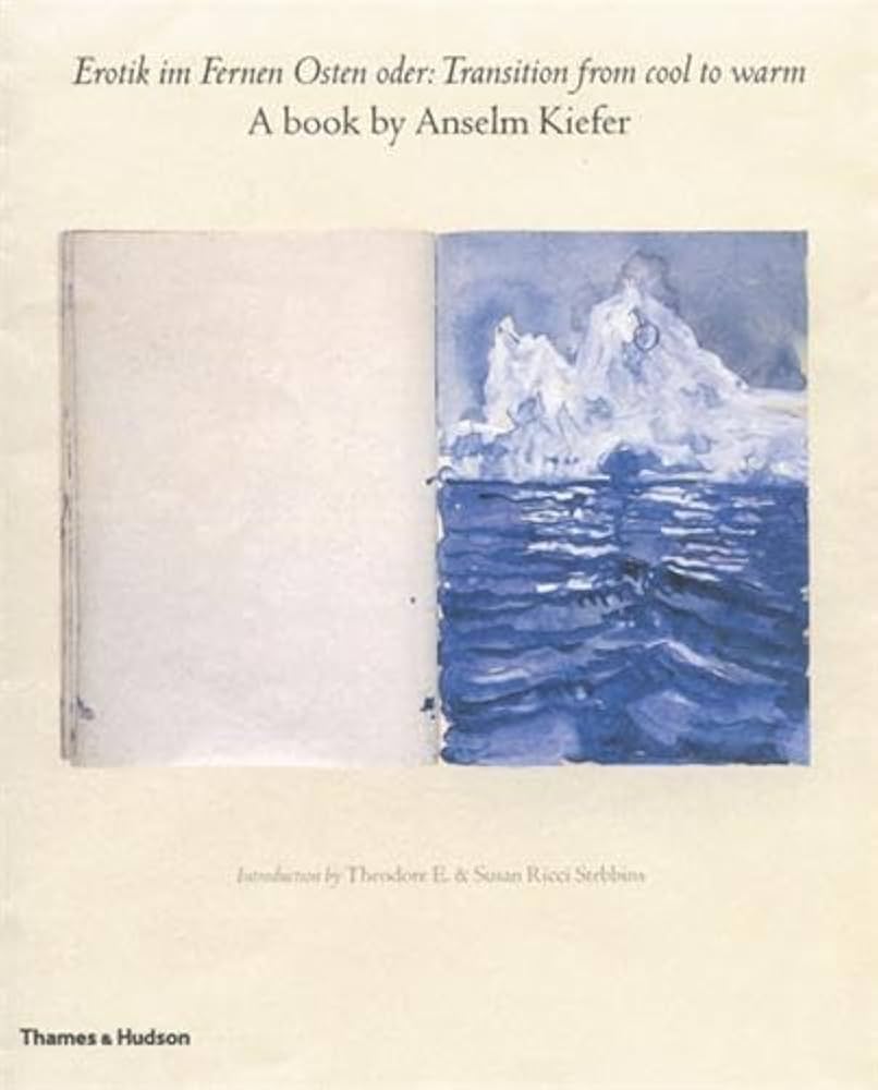 Erotik im Fernen Osten oder: transition from cool to warm : a book by Anselm Kiefer cover