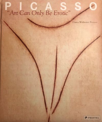 Picasso : art can only be erotic / Diana Widmaier Picasso ; [translated from the French by Paul Aston] cover