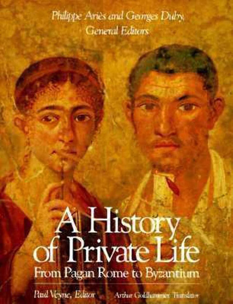 A history of private life : Volume 1, from pagan Rome to Byzantium / editor, Paul Veyne ; translator, Arthur Goldhammer cover