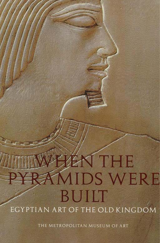 When the pyramids were built : Egyptian art of the Old Kingdom cover