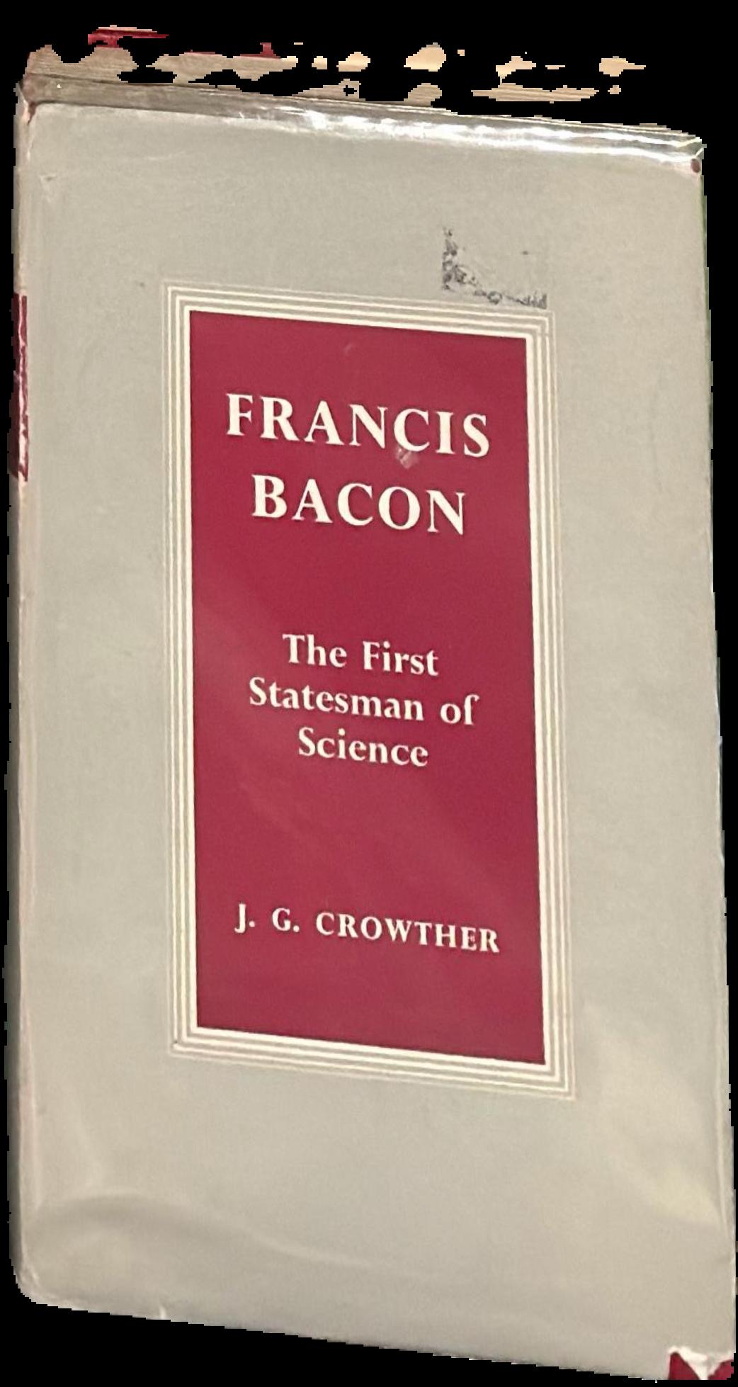 Francis Bacon : the first statesman of science / by J. G. Crowther live cover