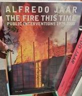 Alfredo Jaar : the fire this time : public interventions 1979-2005 live cover