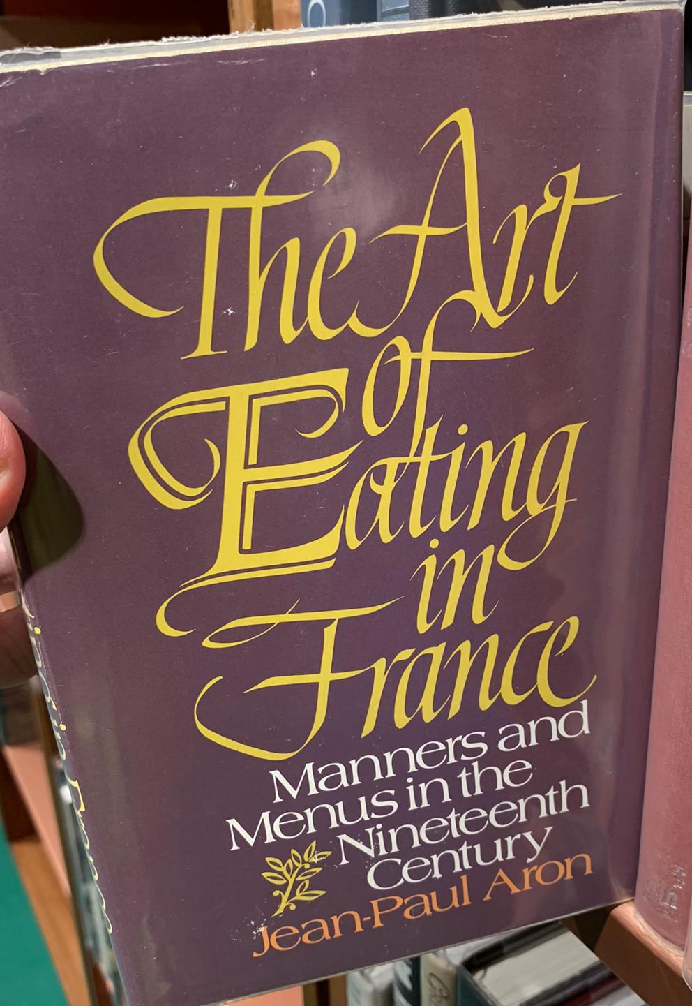 The art of eating in France : manners and menus in the nineteenth century / Jean-Paul Aron ; translated by Nina Rootes live cover