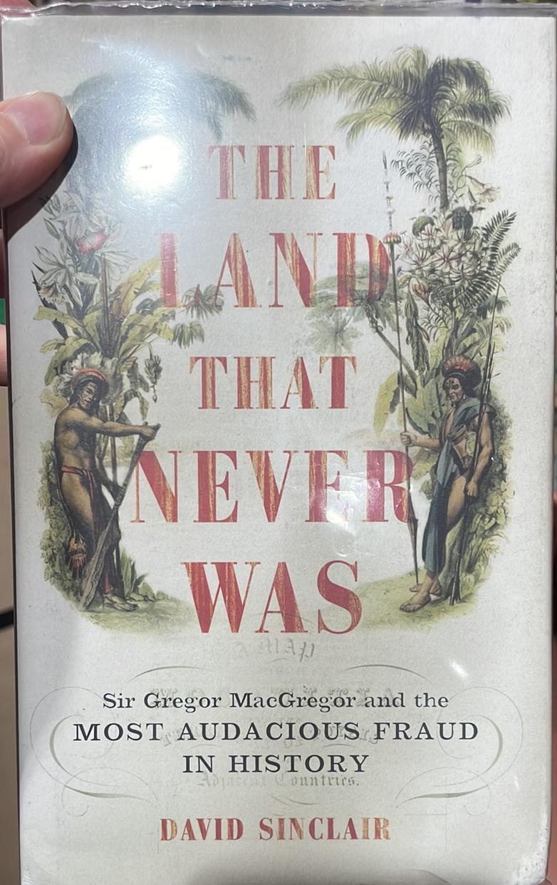 The land that never was : Sir George MacGregor and the most audacious fraud in history / David Sinclair live cover