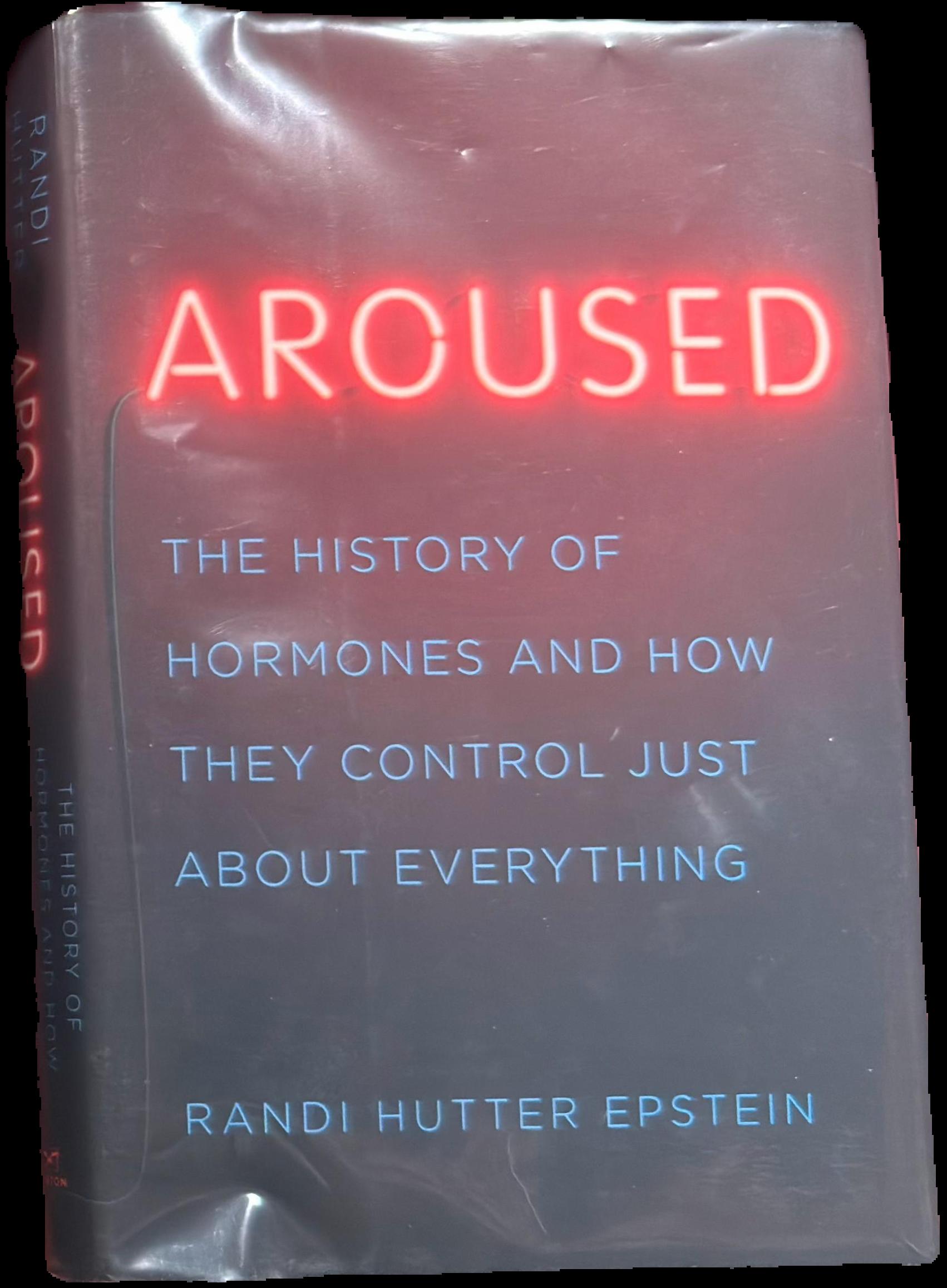 Aroused : the history of hormones and how they control just about everything live cover