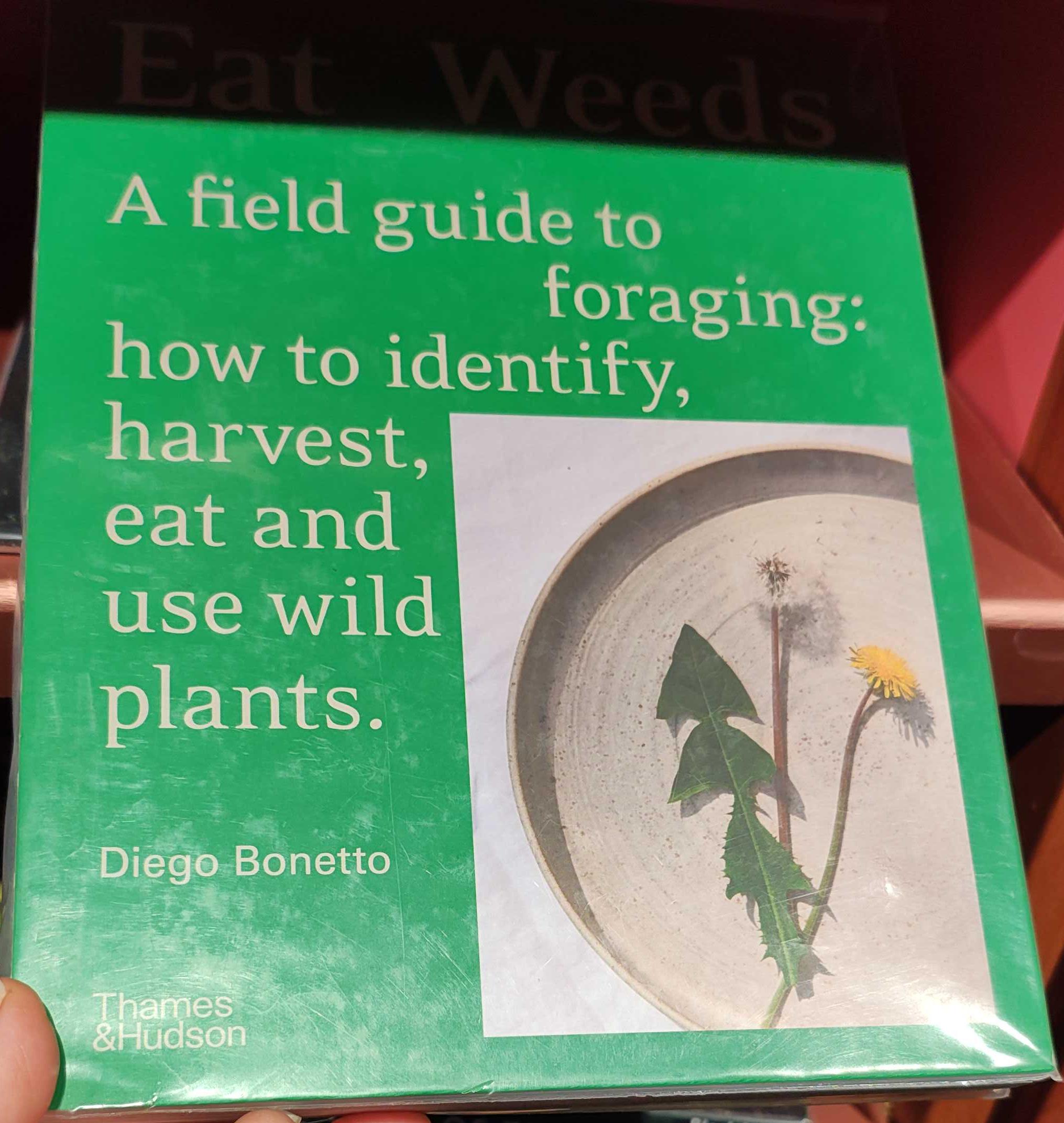 Eat weeds : a field guide to foraging : how to identify, harvest, eat and use wild plants live cover