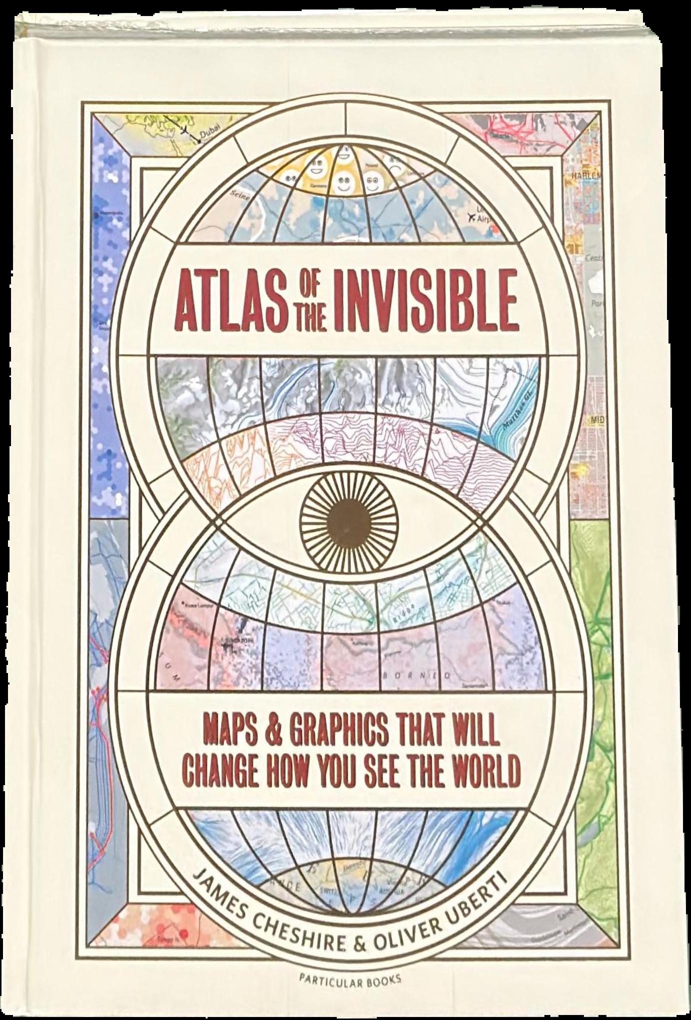 Atlas of the invisible : maps and graphics that will change how you see the world live cover