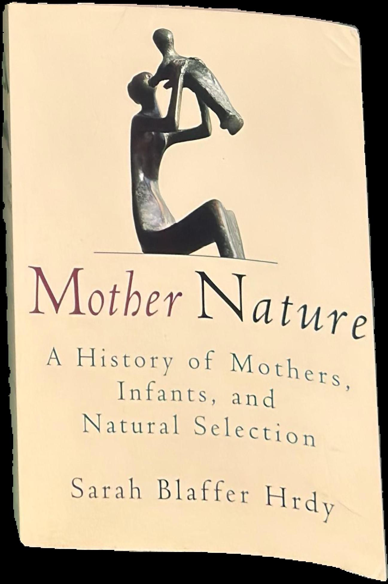 Mother nature : a history of mothers, infants, and natural selection / Sarah Blaffer Hrdy live cover