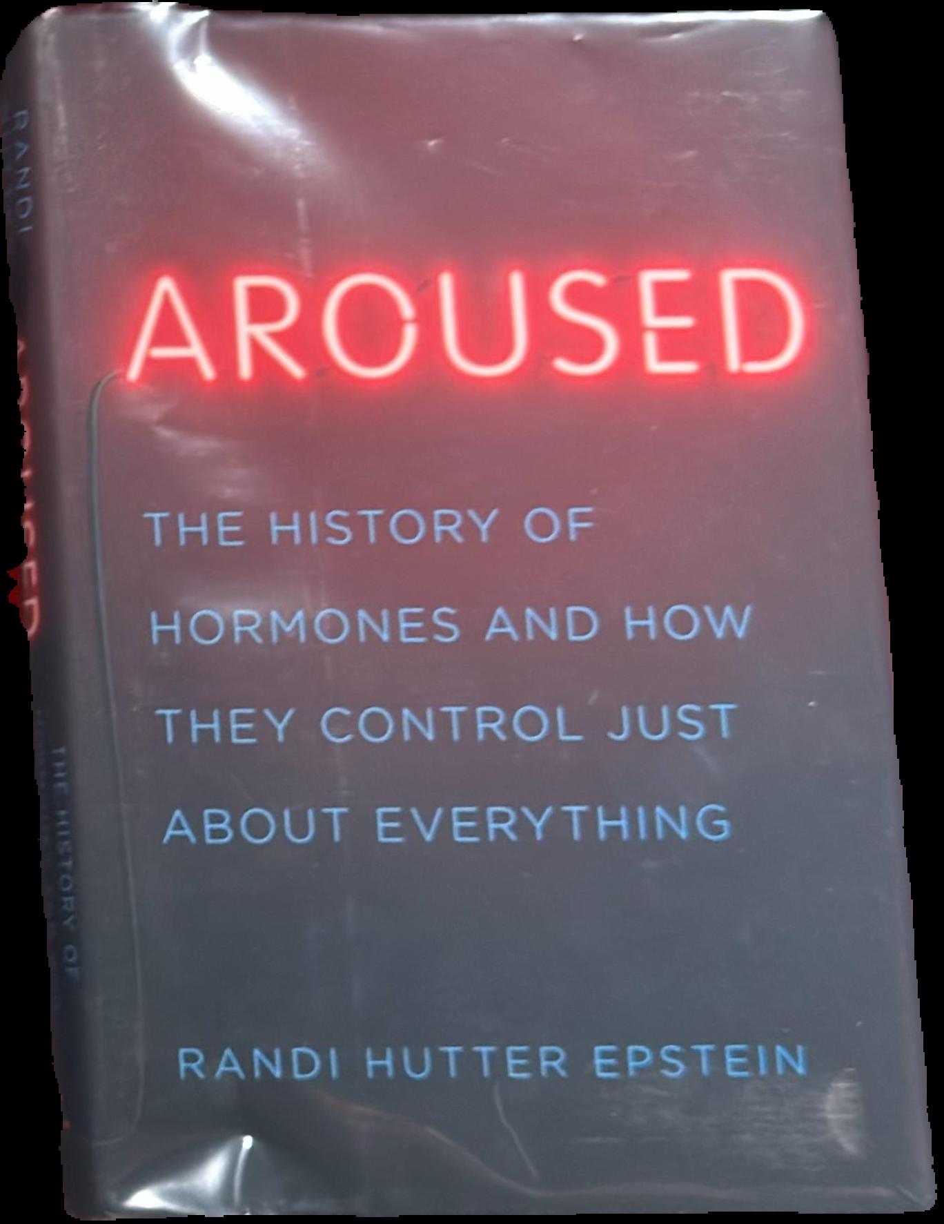 Aroused : the history of hormones and how they control just about everything live cover
