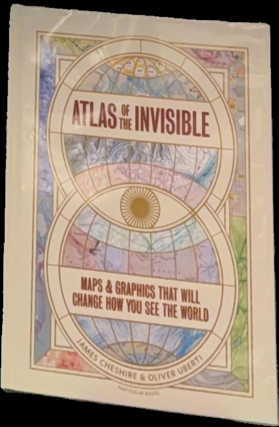 Atlas of the invisible : maps and graphics that will change how you see the world live cover