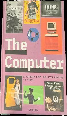 The computer : a history from the 17th century to today / Jens Muller ; editor, Julius Wiedemann live cover