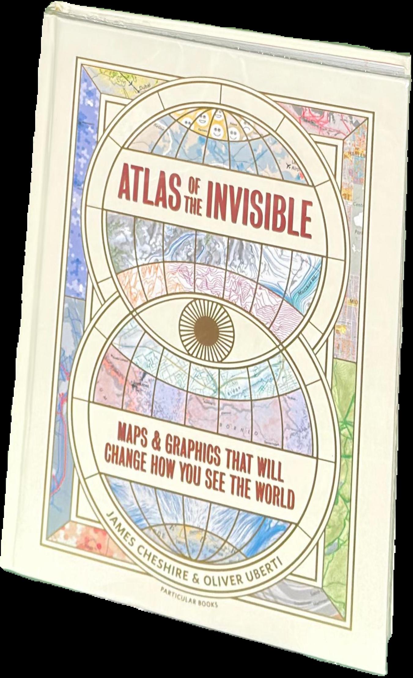 Atlas of the invisible : maps and graphics that will change how you see the world live cover