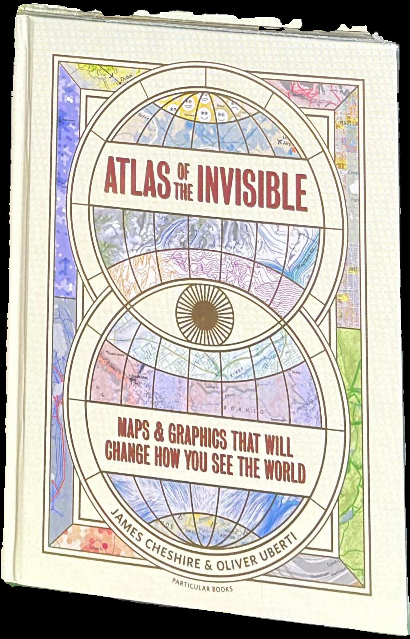Atlas of the invisible : maps and graphics that will change how you see the world live cover