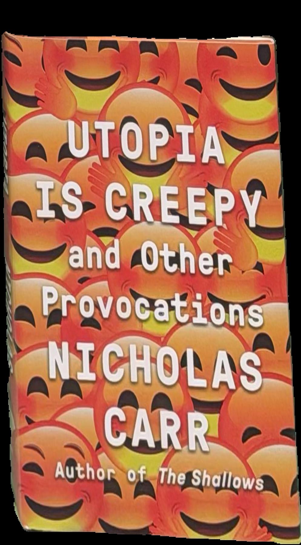 Utopia is creepy : and other provocations / Nicholas Carr live cover