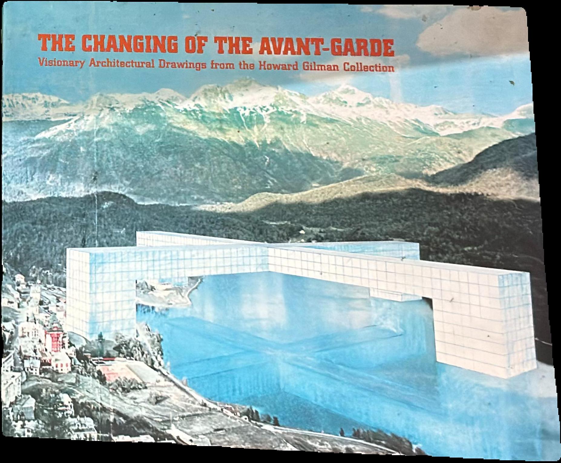 The changing of the avant-garde : visionary architectural drawings from the Howard Gilman collection live cover