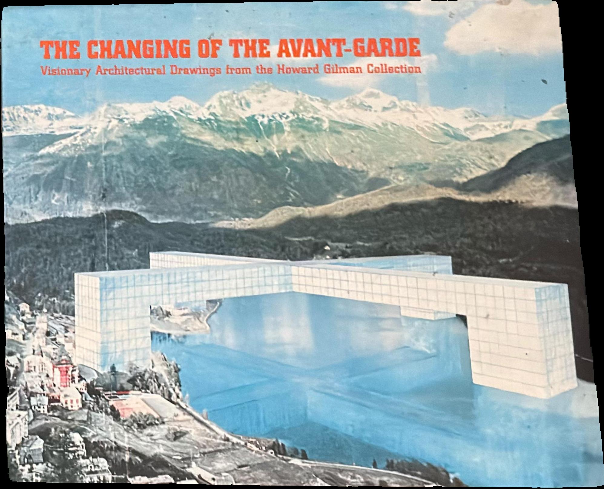 The changing of the avant-garde : visionary architectural drawings from the Howard Gilman collection live cover