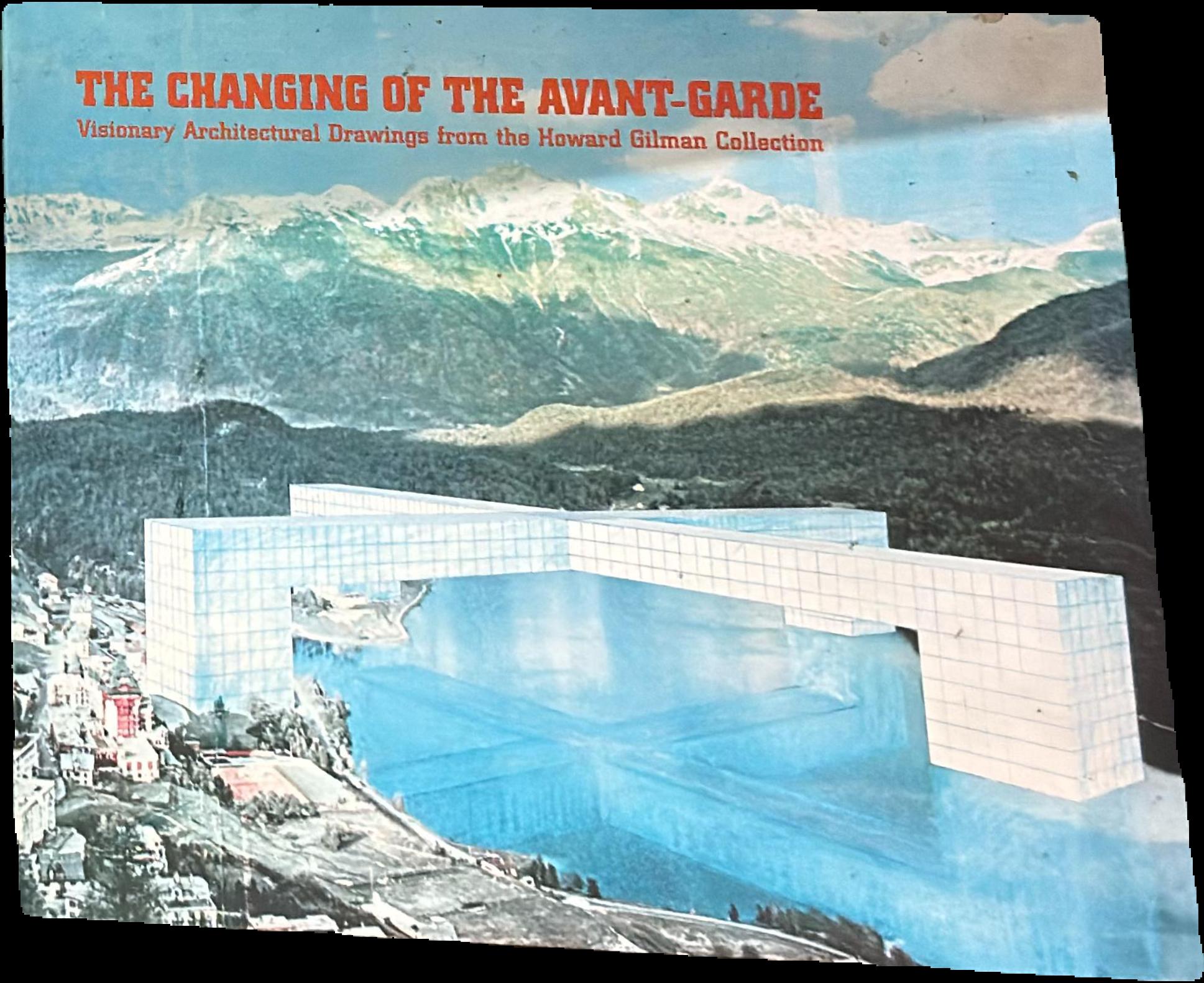 The changing of the avant-garde : visionary architectural drawings from the Howard Gilman collection live cover