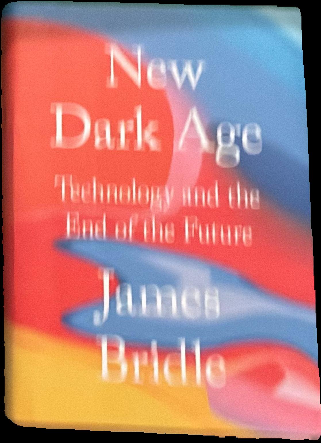 New dark age : Technology and the end of the future live cover