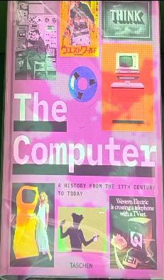 The computer : a history from the 17th century to today / Jens Muller ; editor, Julius Wiedemann live cover