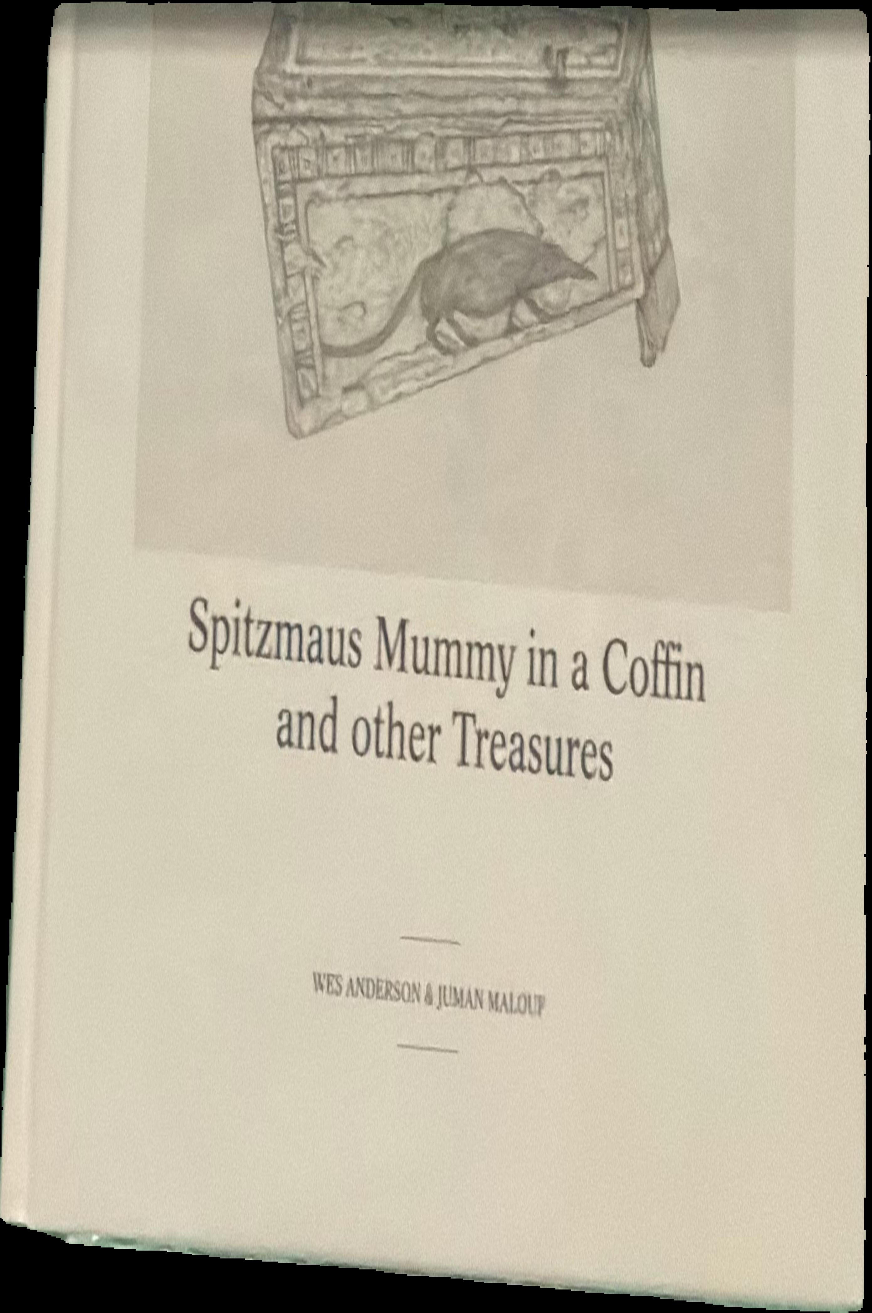 Spitzmaus Mummy in a coffin and other treasures / Wes Anderson & Juman Malouf ; edited by Sabine Haag and Jasper Sharp live cover