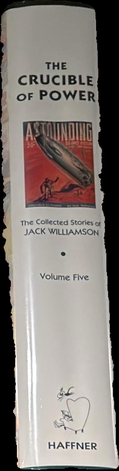 The crucible of power : the collected stories of Jack Williamson : volume five / foreword by Frank M. Robinson live cover