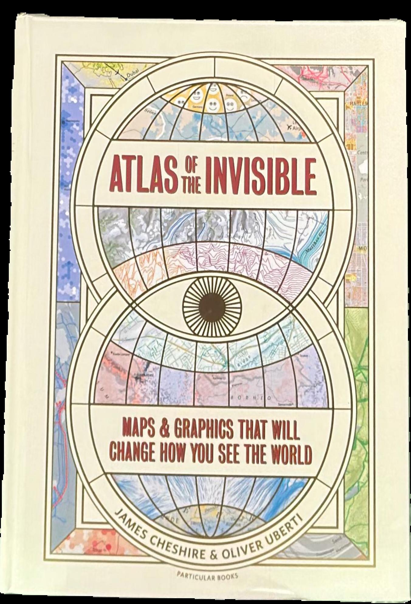 Atlas of the invisible : maps and graphics that will change how you see the world live cover