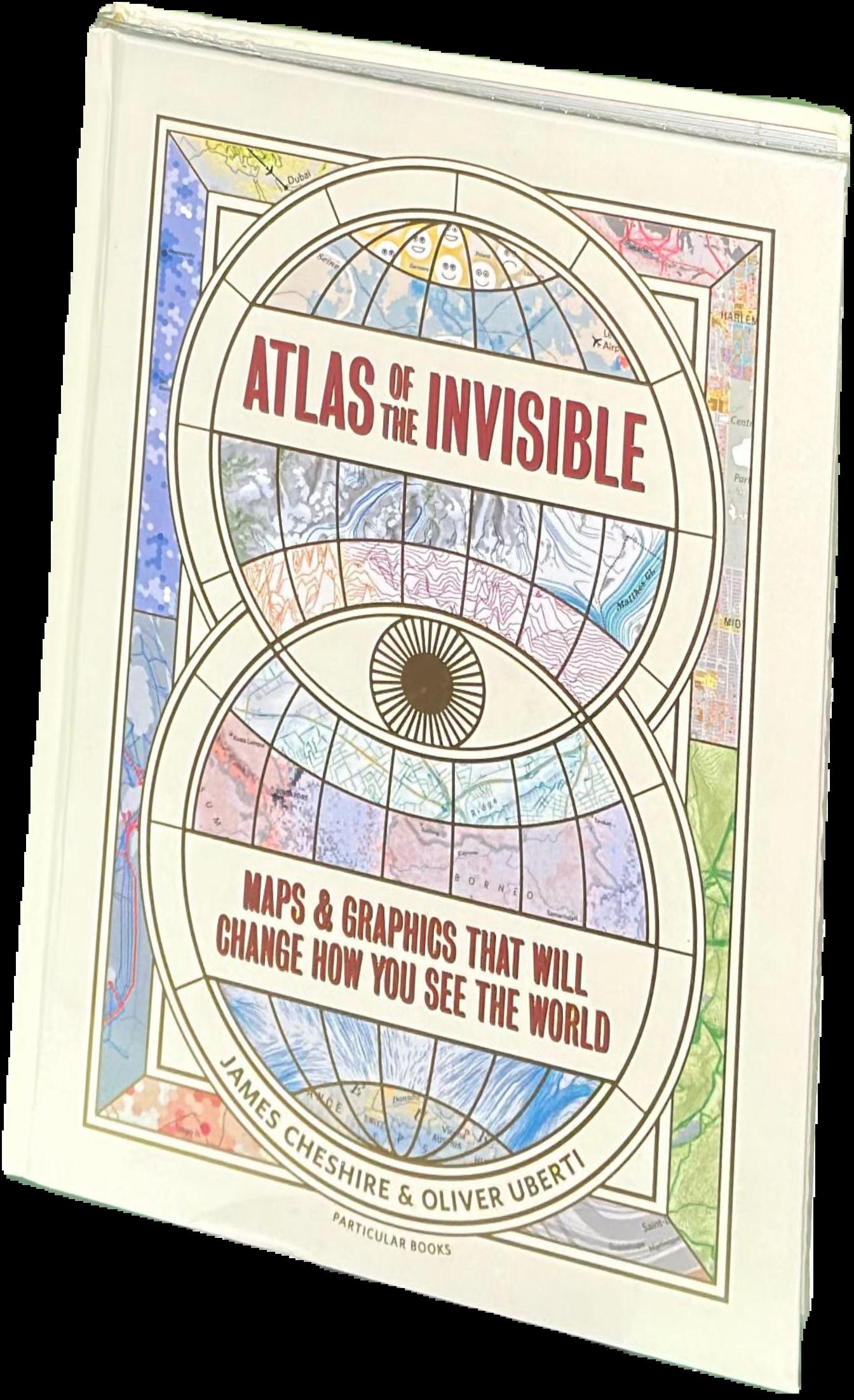 Atlas of the invisible : maps and graphics that will change how you see the world live cover