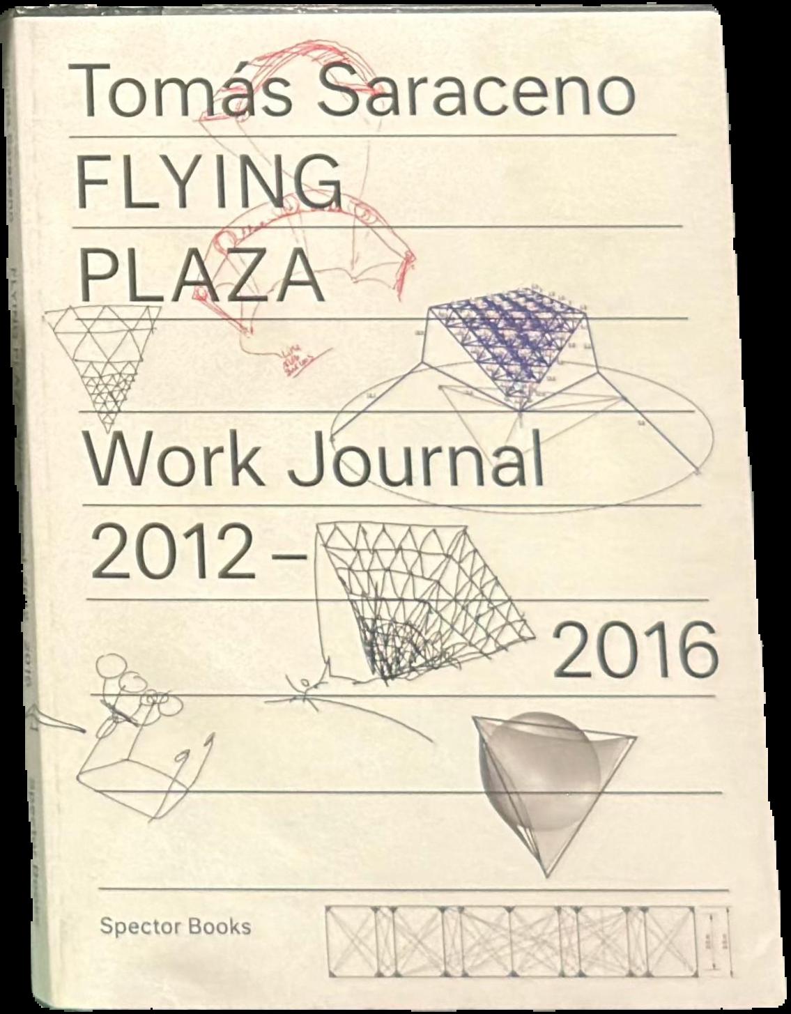 Flying plaza : work journal 2012-16, the artistic practice of Studio Tomás Saraceno / [edited by Philipp Oswalt] live cover