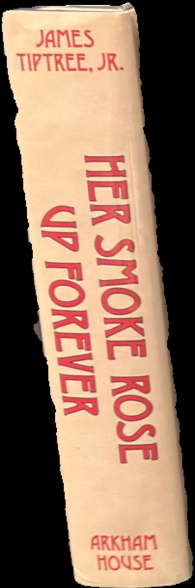 Her smoke rose up forever : the great years of James Tiptree, Jr. / with an introduction by John Clute ; and illustrations by Andrew Smith live cover