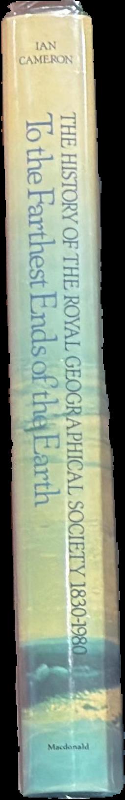 To the farthest ends of the Earth : the history of the Royal Geographical Society 1830-1980 live spine